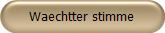 Waechtter stimme
