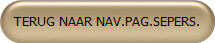 TERUG NAAR NAV.PAG.SEPERS.